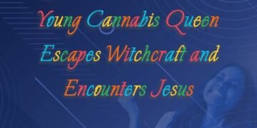Young Cannabis Queen Escapes Witchcraft and Encounters Jesus (Part 13)