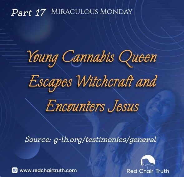 Young Cannabis Queen Escapes Witchcraft and Encounters Jesus (Part 17)