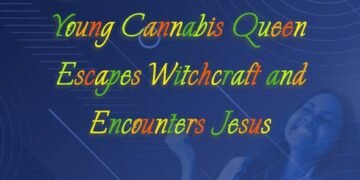 Young Cannabis Queen Escapes Witchcraft and Encounters Jesus (Part 4)