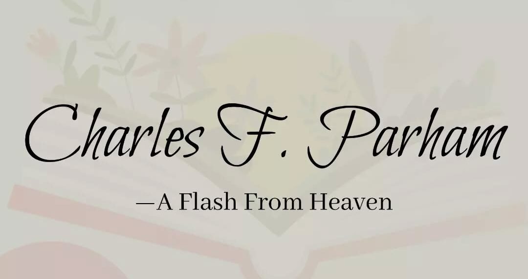 Charles F. Parham -A Flash From Heaven