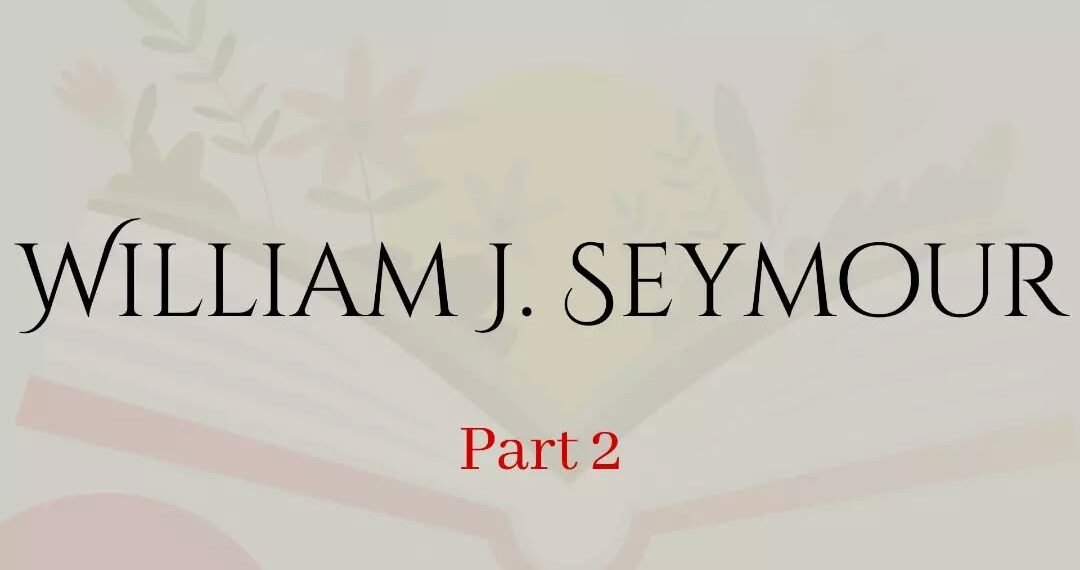WILLIAM-J-SEYMOUR  PART 2