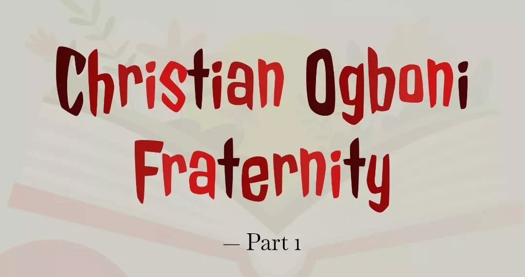 CHRISTIAN OGBONI FRATERNITY-PART 1