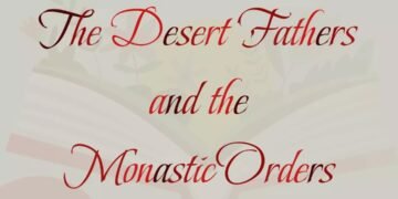THE DESERT FATHERS AND THE MONASTIC ORDERS