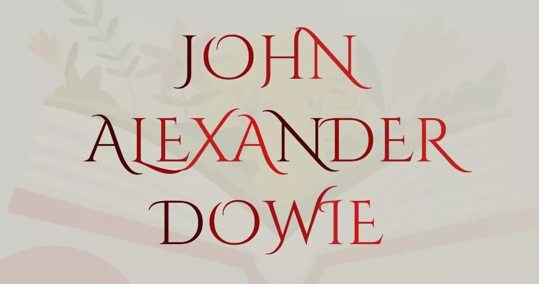 JOHN ALEXANDER DOWIE – Part 1