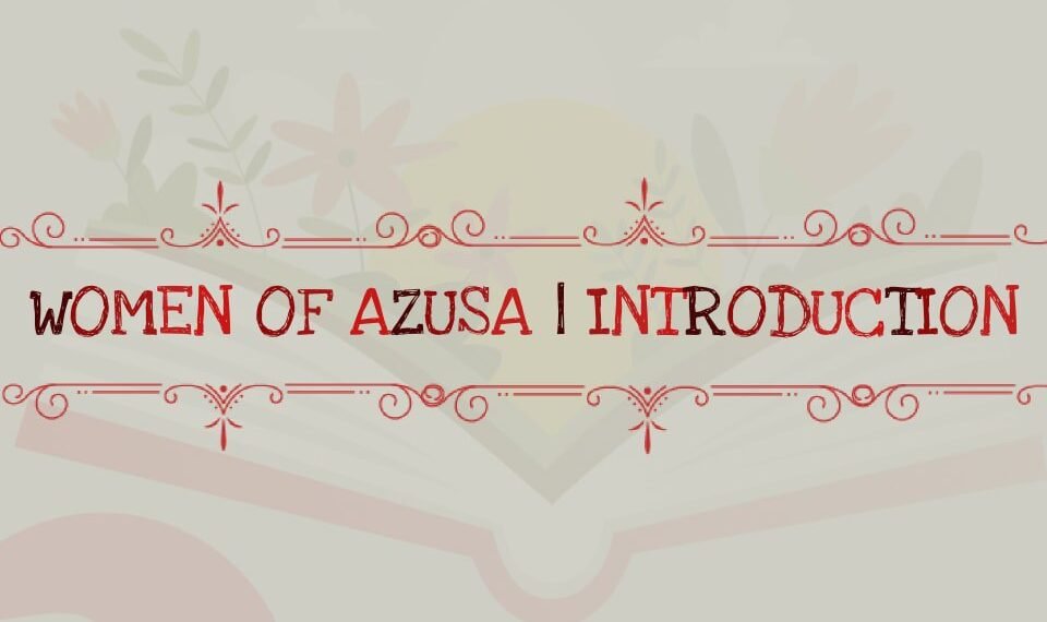 Women Of Azusa- Introduction