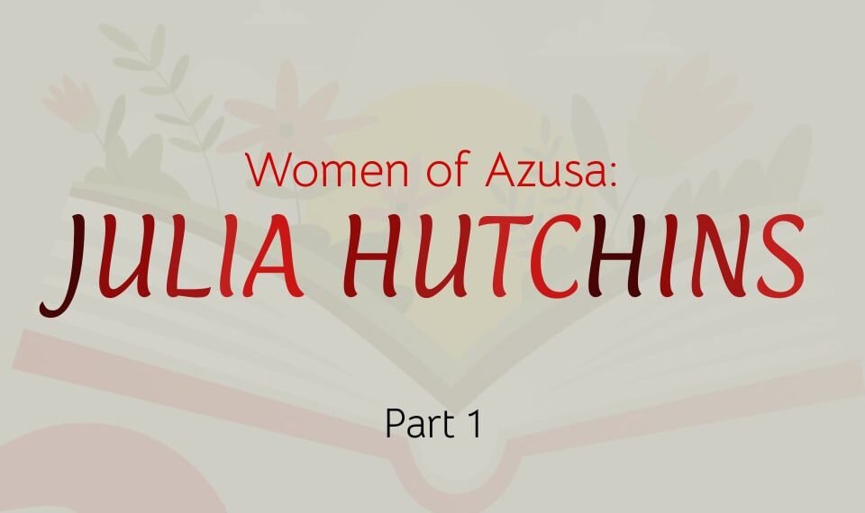WOMEN OF AZUSA: JULIA HUTCHINS