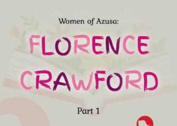 WOMEN OF AZUSA: FLORENCE CRAWFORD Part 2