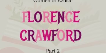 WOMEN OF AZUSA: FLORENCE CRAWFORD Part 2
