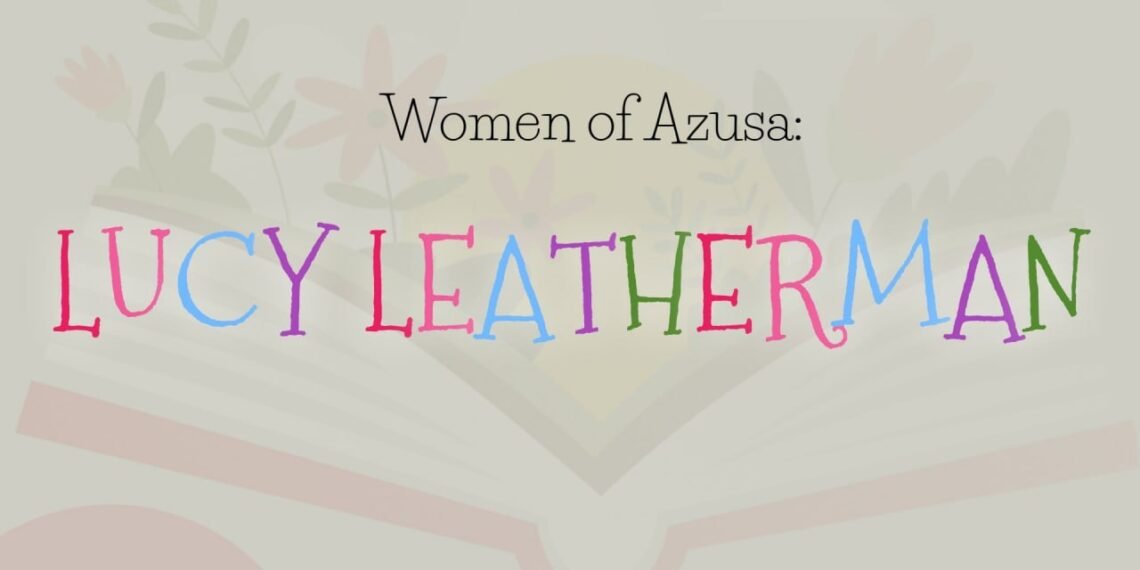 WOMEN OF AZUSA: LUCY LEATHERMAN