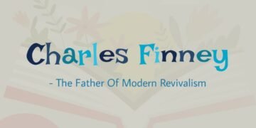 CHARLES FINNEY-THE FATHER OF MODERN REVIVALISM(PART 9)