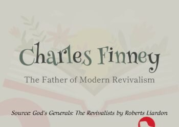 CHARLES FINNEY-THE FATHER OF MODERN REVIVALISM(PART 1)