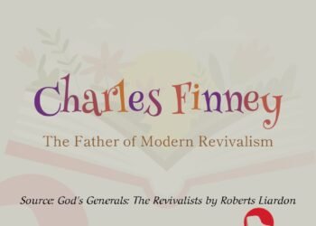 CHARLES FINNEY-THE FATHER OF MODERN REVIVALISM(PART 2)