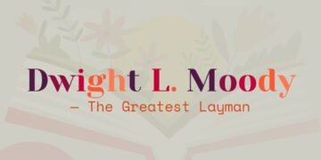 DWIGHT L.MOODY-THE GREATEST LAYMAN (PART 1)