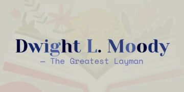 DWIGHT L. MOODY-THE GREATEST LAYMAN (PART 2)
