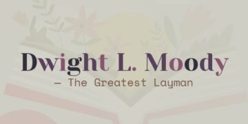 DWIGHT L.MOODY-THE GREATEST LAYMAN (PART 3)