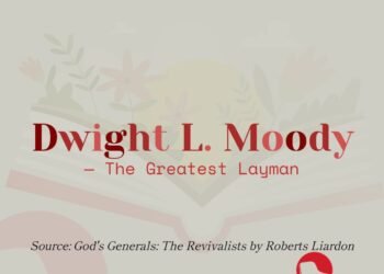 DWIGHT L.MOODY-THE GREATEST LAYMAN (PART 4)
