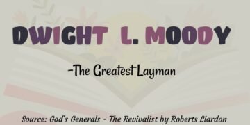 DWIGHT L. MOODY-THE GREATEST LAYMAN (PART 7)