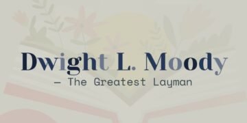 DWIGHT L.MOODY-THE GREATEST LAYMAN (PART 9)