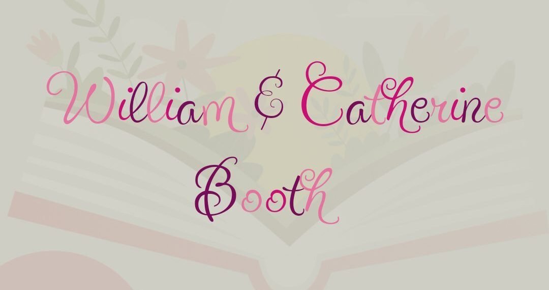 WILLIAM & CATHERINE BOOTH “THROUGH BLOOD AND FIRE (PART 2)