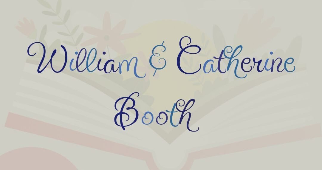 WILLIAM & CATHERINE BOOTH “THROUGH BLOOD AND FIRE (PART 3)