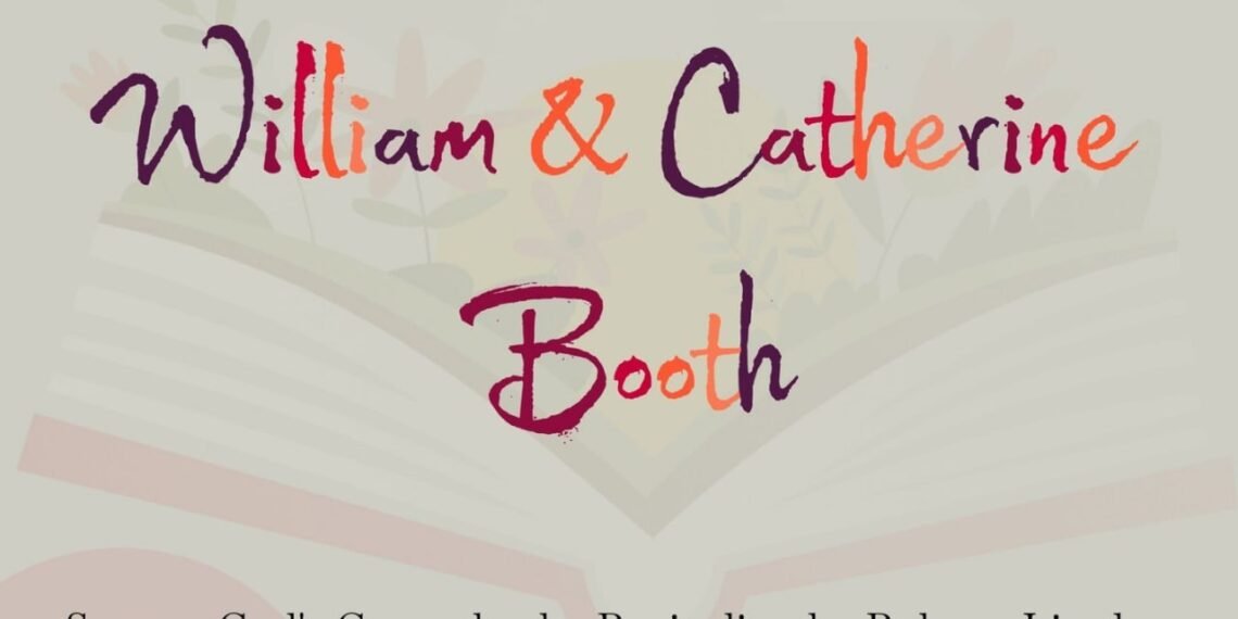 WILLIAM & CATHERINE BOOTH (PART 5)