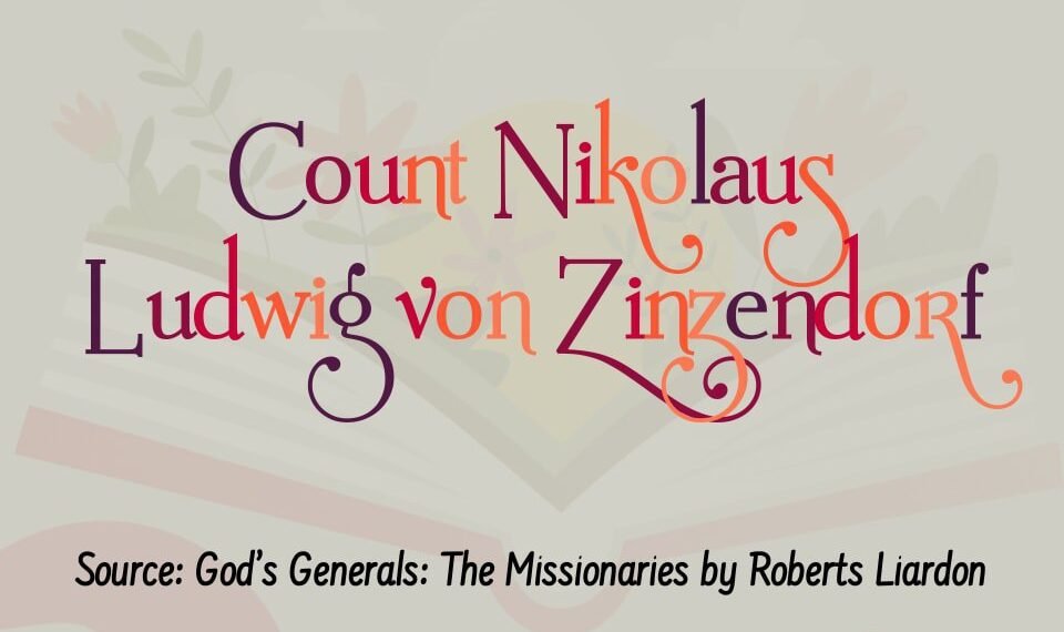  COUNT NIKOLAUS LUDWIG VON ZINZENDORF  (Part 1)