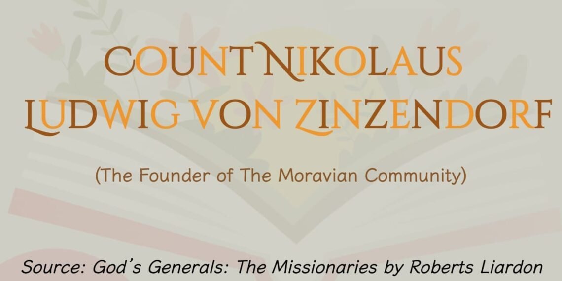 COUNT NIKOLAUS LUDWIG VON ZINZENDORF (The Founder of The Moravian Community) (Part 2)