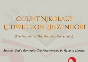 COUNT NIKOLAUS LUDWIG VON ZINZENDORF (The Founder of The Moravian Community) (Part 2)