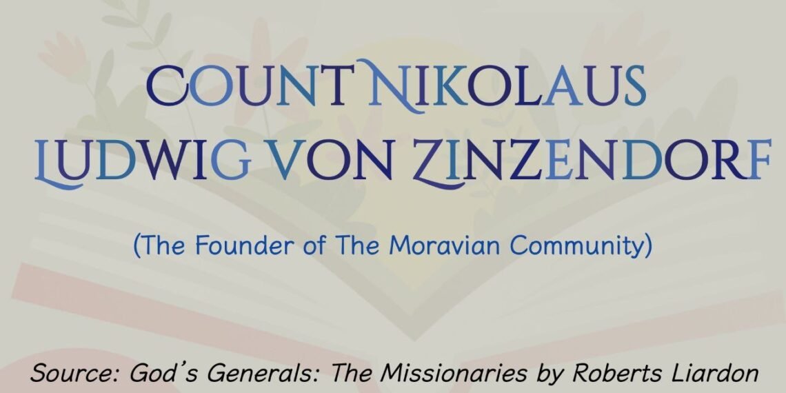 COUNT NIKOLAUS LUDWIG VON ZINZENDORF (The Founder of The Moravian Community) (Part 3)
