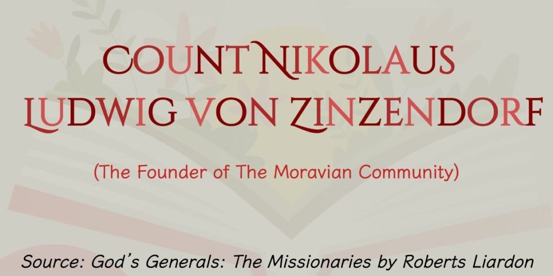 COUNT NIKOLAUS LUDWIG VON ZINZENDORF (The Founder of The Moravian Community) (Part 4)