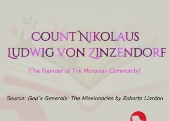 COUNT NIKOLAUS LUDWIG VON ZINZENDORF (The Founder of The Moravian Community) (Part 5)