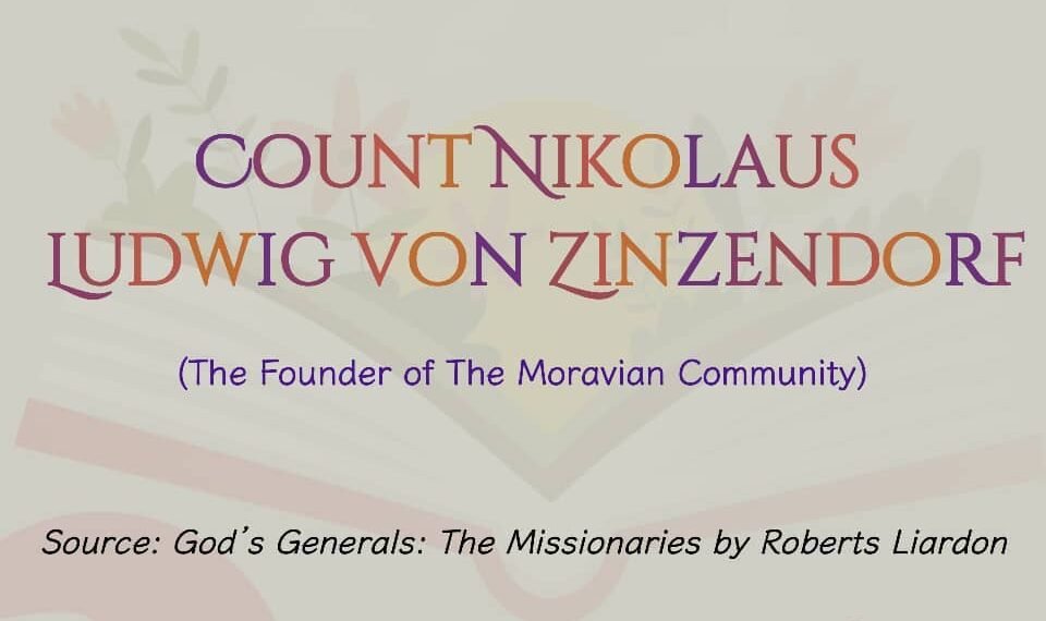 COUNT NIKOLAUS LUDWIG VON ZINZENDORF (The Founder of The Moravian Community) (Part 7)