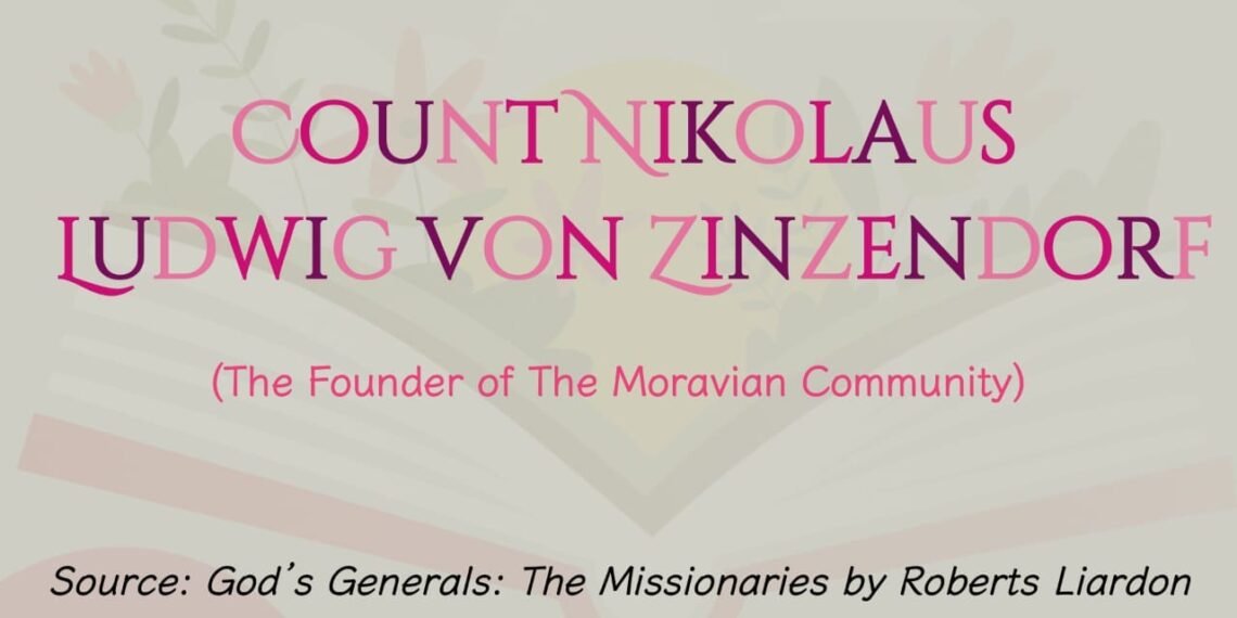 COUNT NIKOLAUS LUDWIG VON ZINZENDORF (The Founder of The Moravian Community) (Part 8)