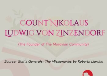COUNT NIKOLAUS LUDWIG VON ZINZENDORF (The Founder of The Moravian Community) (Part 8)
