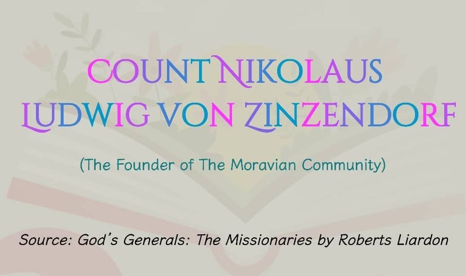 COUNT NIKOLAUS LUDWIG VON ZINZENDORF (The Founder of The Moravian Community) (Part 9)