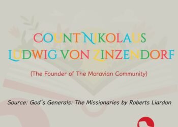 COUNT NIKOLAUS LUDWIG VON ZINZENDORF (The Founder of The Moravian Community) (Part 10)