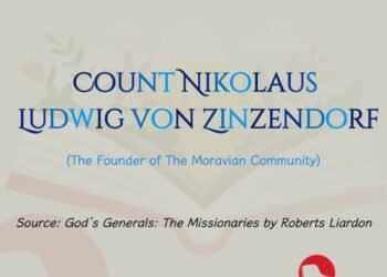 COUNT NIKOLAUS LUDWIG VON ZINZENDORF (The Founder of The Moravian Community) (Part 11)