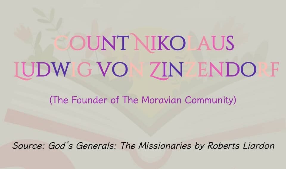 COUNT NIKOLAUS LUDWIG VON ZINZENDORF (The Founder of The Moravian Community) (Part 13)