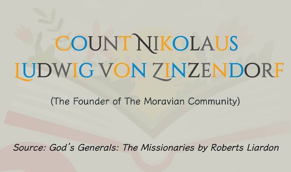 COUNT NIKOLAUS LUDWIG VON ZINZENDORF (The Founder of The Moravian Community) (Part 15)