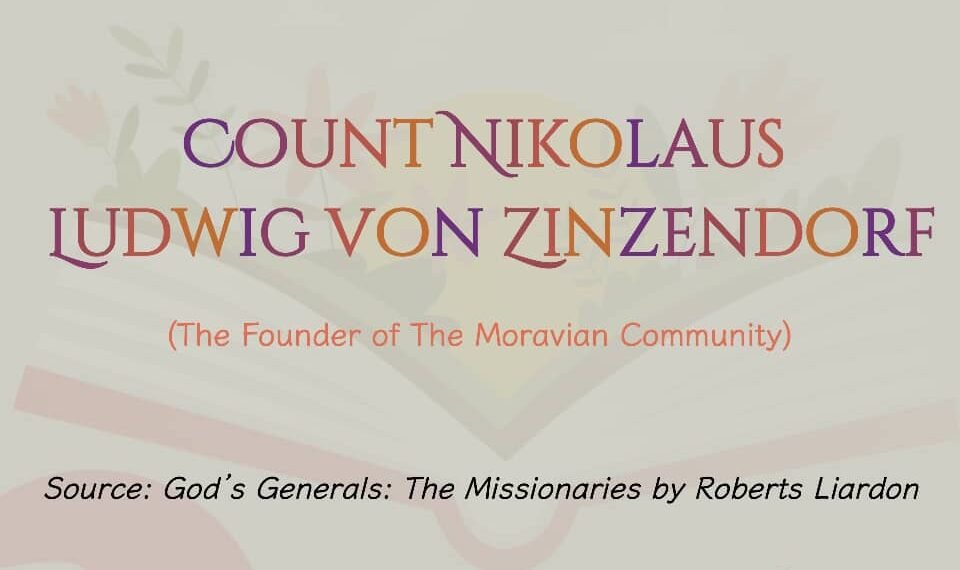 COUNT NIKOLAUS LUDWIG VON ZINZENDORF (The Founder of The Moravian Community) (Part 16)