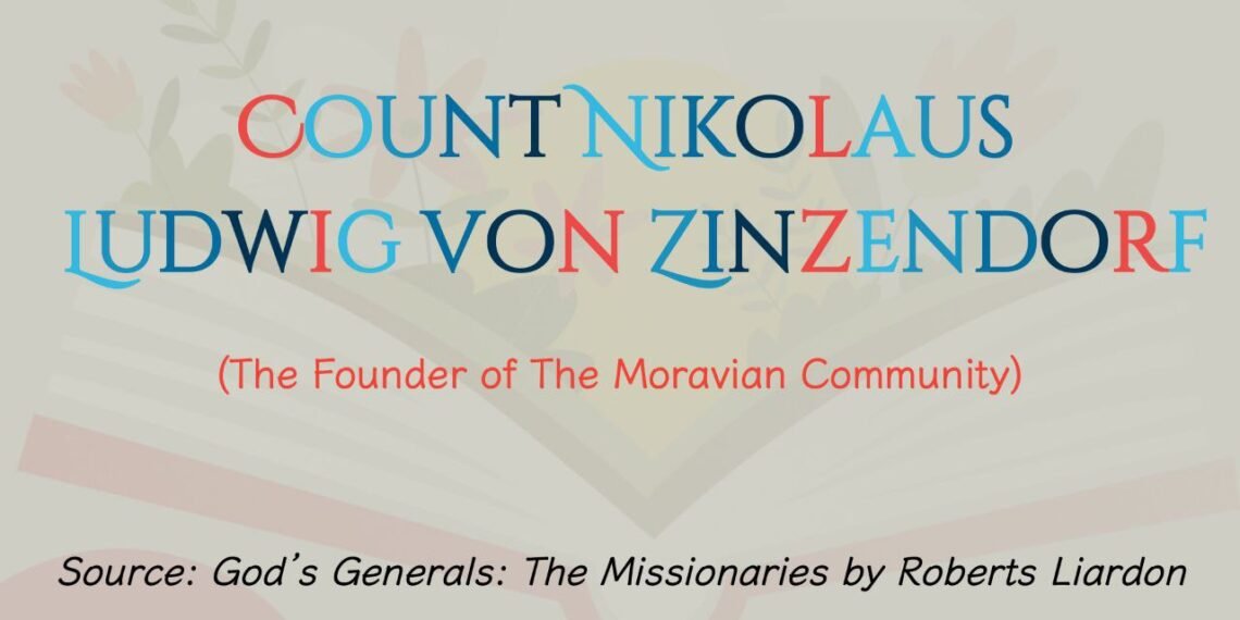 COUNT NIKOLAUS LUDWIG VON ZINZENDORF (The Founder of The Moravian Community) (Part 17)