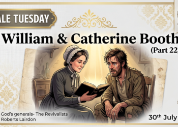 WILLIAM & CATHERINE BOOTH (PART 22)