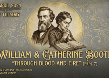 WILLIAM & CATHERINE BOOTH (PART 7)