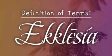 DEFINITION OF TERMS –  CHURCH (EKKLĒSIA)