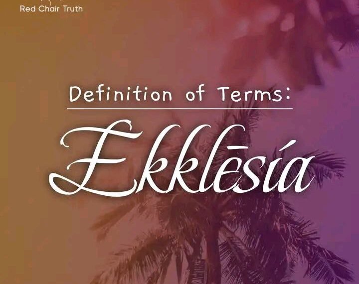 DEFINITION OF TERMS –  CHURCH (EKKLĒSIA)
