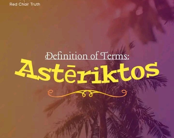 DEFINITION OF TERMS – UNSTABLE (ASTĒRIKTOS)