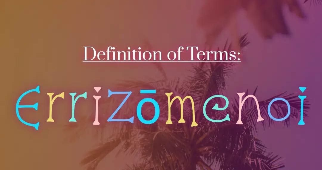 DEFINITION OF TERMS – ROOTED (ERRIZŌMENOI)