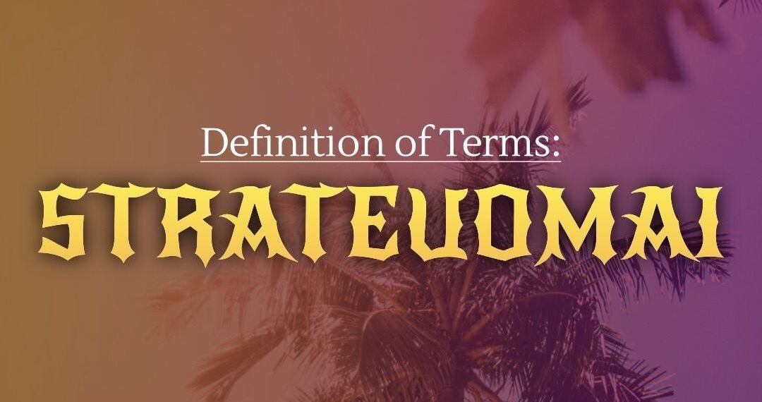 DEFINITION OF TERMS – WAR (STRATEUOMAI)