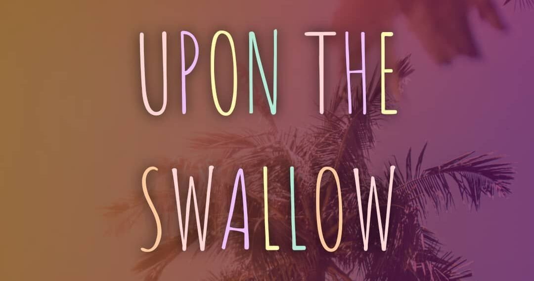 UPON THE SWALLOW