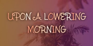 UPON A LOWERING MORNING
